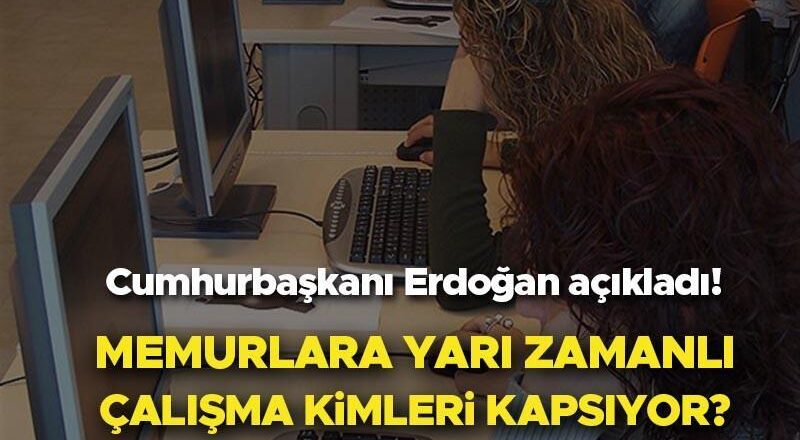 MEMURLARA YARI ZAMANLI ÇALIŞMA İMKANI 2025 SON DAKİKA | Kamuda yarı zamanlı çalışma kimleri kapsıyor, şartları neler? Memurlara yarı zamanlı çalışma nedir, ne demek? Cumhurbaşkanı Erdoğan açıkladı!