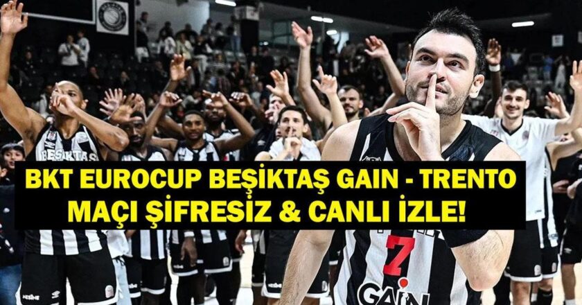 BEŞİKTAŞ GAİN TRENTO MAÇI CANLI İZLE! BKT Eurocup Beşiktaş Trento Basketbol Maçı Saat Kaçta, Hangi Kanalda? İşte Canlı İzleme Ekranı!